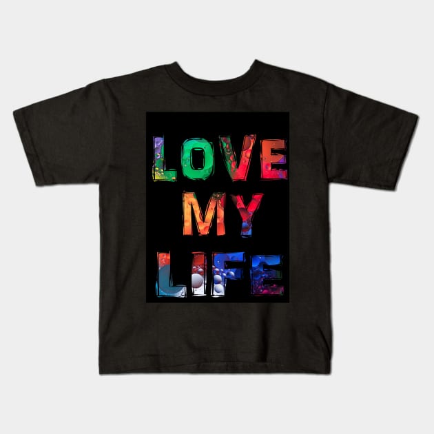 Love my life Kids T-Shirt by Mounika